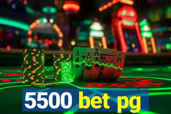 5500 bet pg